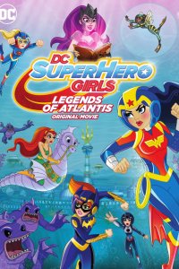 Мультфильм DC Super Hero Girls: Legends of Atlantis (2018)